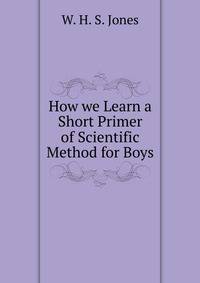 How we Learn a Short Primer of Scientific Method for Boys