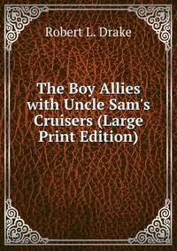The Boy Allies with Uncle Sam's Cruisers (Large Print Edition)