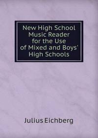 New High School Music Reader for the Use of Mixed and Boys' High Schools