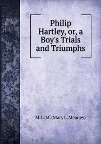 Philip Hartley, or, a Boy's Trials and Triumphs