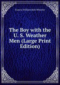 The Boy with the U. S. Weather Men (Large Print Edition)