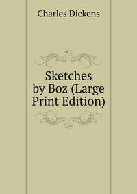 Sketches by Boz (Large Print Edition)