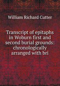 Transcript of epitaphs in Woburn first and second burial grounds: chronologically arranged with bri