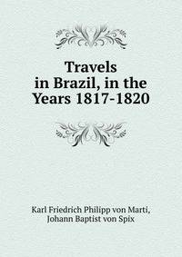Travels in Brazil, in the Years 1817-1820