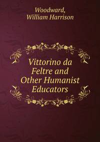 Vittorino da Feltre and Other Humanist Educators