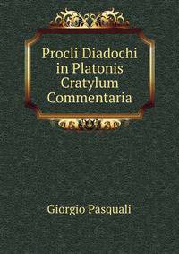 Procli Diadochi in Platonis Cratylum Commentaria