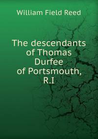 The descendants of Thomas Durfee of Portsmouth, R.I