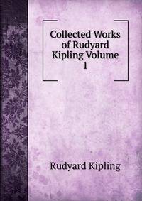 Collected Works of Rudyard Kipling Volume 1