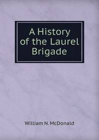 A History of the Laurel Brigade