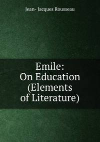 Emile: On Education (Elements of Literature)
