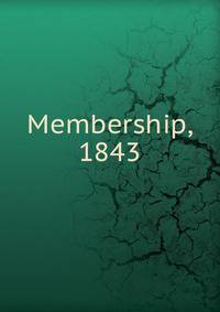 Membership, 1843