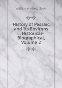 History of Passaic and Its Environs .: Historical-Biographical, Volume 2