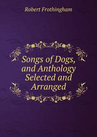 Songs of Dogs, and Anthology Selected and Arranged