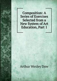 Composition: A Series of Exercises Selected from a New System of Art Education, Part 1
