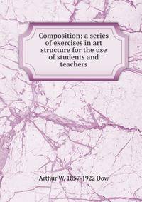 Composition; a series of exercises in art structure for the use of students and teachers