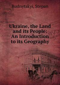Ukraine, the Land and its People: An Introduction to its Geography