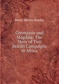 Coomassie and Magdala: The Story of Two British Campaigns in Africa