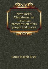 New York's Chinatown: an historical presentation of its people and places