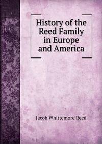 History of the Reed Family. In Europe and America