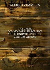 THE GREEK COMMONWEALTH POLITICS AND ECONOMICS IN FIFTH - CENTURY ATHENS