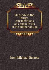 Our Lady in the liturgy : considerations on certain feasts of the Mother of God