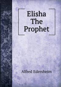 Elisha The Prophet