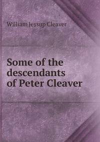 Some of the descendants of Peter Cleaver
