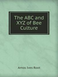 The ABC and XYZ of Bee Culture