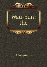 Wau-bun: the