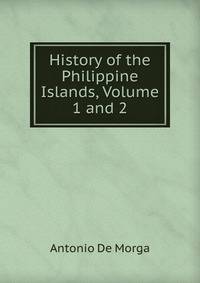 History of the Philippine Islands, Volume 1 and 2