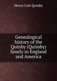 Genealogical history of the Quinby (Quimby) family in England and America