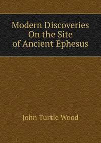 Modern Discoveries On the Site of Ancient Ephesus
