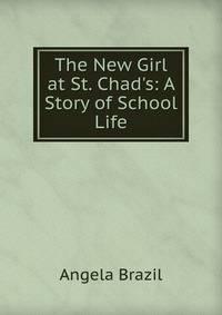 The New Girl at St. Chad's: A Story of School Life