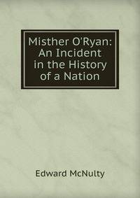 Misther O'Ryan: An Incident in the History of a Nation