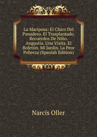 La Mariposa: El Chico Del Panadero. El Trasplantado. Recuerdos De Nino. Angustia. Una Visita. El Bofeton. Mi Jardin. La Peor Pobreza (Spanish Edition)