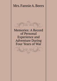 Memories: A Record of Personal Experience and Adventure During Four Years of War