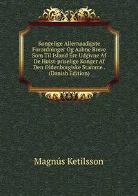 Kongelige Allernaadigste Forordninger Og Aabne Breve Som Til Island Ere Udgivne Af De Hoist-priselige Konger Af Den Oldenborgiske Stamme . (Danish Edition)