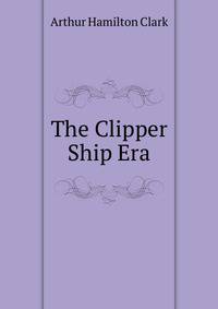 The Clipper Ship Era