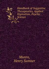 Handbook of Suggestive Therapeutics, Applied Hypnotism, Psychic Science