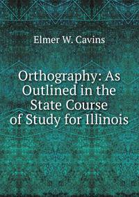 Orthography: As Outlined in the State Course of Study for Illinois