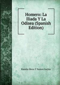 Homero: La Iliada Y La Odisea (Spanish Edition)