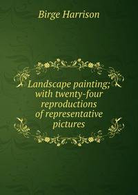 Landscape painting; with twenty-four reproductions of representative pictures