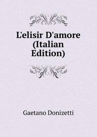 L'elisir D'amore (Italian Edition)