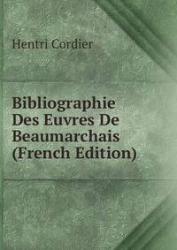 Bibliographie Des Euvres De Beaumarchais (French Edition)