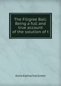 The Filigree Ball: Being a full and true account of the solution of t