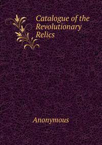 Catalogue of the Revolutionary Relics