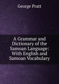 A Grammar and Dictionary of the Samoan Language: With English and Samoan Vocabulary