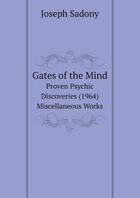 Gates of the Mind. Proven Psychic Discoveries (1964) Miscellaneous Works