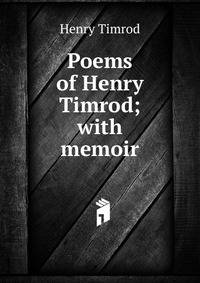 Poems of Henry Timrod; with memoir