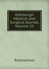 Edinburgh Medical and Surgical Journal, Volume 31
